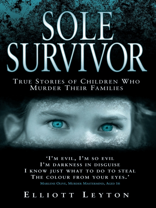 Title details for Sole Survivor--Children Who Murder Their Families by Elliott Leyton - Available